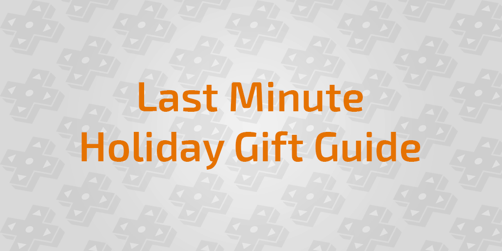 Last Minute Holiday Gift Guide - Time Running Out