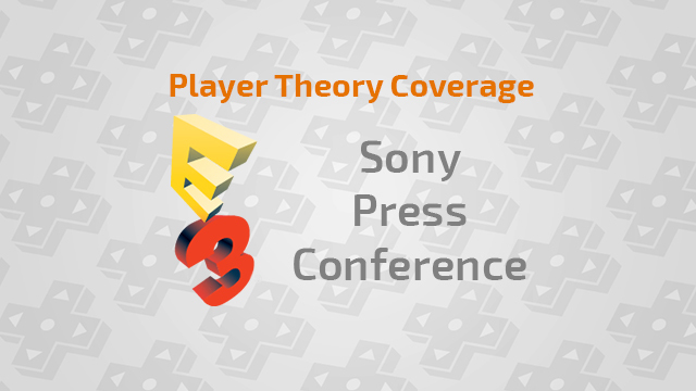 E3 2014: Sony Press Conference - June 6 at 6:00 PM PDT